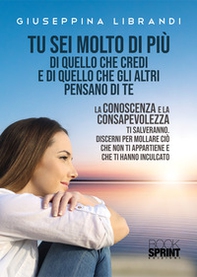 Tu sei molto di più di quello che credi e di quello che gli altri pensano di te - Librerie.coop