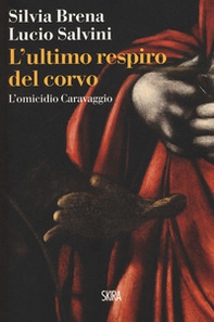 L'ultimo respiro del corvo. L'omicidio Caravaggio - Librerie.coop