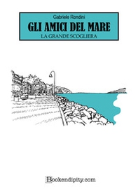 Gli amici del mare. La grande scogliera - Librerie.coop