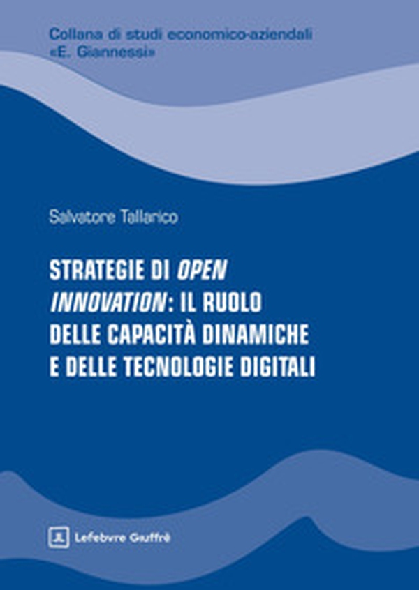Strategie di Open Innovation: il ruolo delle capacità dinamiche e delle tecnologie digitali - Librerie.coop
