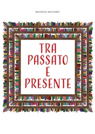 Tra passato e presente - Librerie.coop Tra passato e presente - Librerie.coop