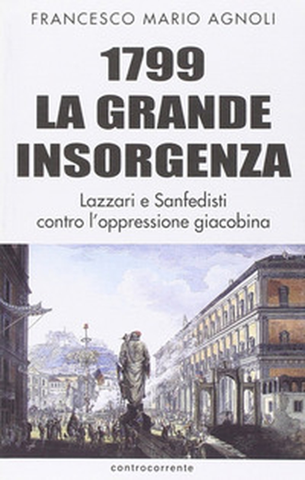 1799 la grande insorgenza. Lazzari e San-Fedisti contro l'oppressionegiacobina - Librerie.coop 1799 la grande insorgenza. Lazzari e San-Fedisti contro l'oppressionegiacobina - Librerie.coop