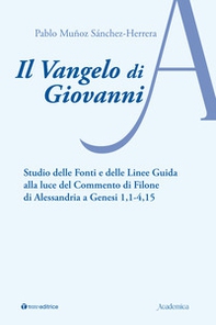 Il Vangelo di Giovanni. Studio delle fonti e delle linee guida alla luce del Commento di Filone di Alessandria a Genesi 1, 1-4, 15 - Librerie.coop