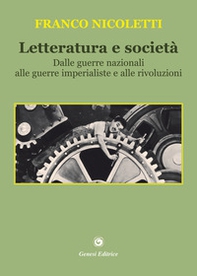 Letteratura e società. Dalle guerre nazionali alle guerre imperialiste e alle rivoluzioni - Librerie.coop