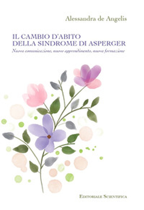 Il cambio d'abito della sindrome di Asperger. Nuova comunicazione, nuovo apprendimento, nuova formazione - Librerie.coop Il cambio d'abito della sindrome di Asperger. Nuova comunicazione, nuovo apprendimento, nuova formazione - Librerie.coop