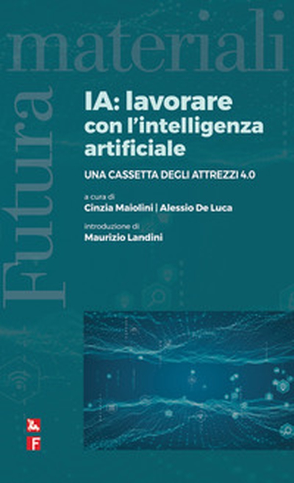 IA: lavorare con l'intelligenza artificiale. Una cassetta degli attrezzi 4.0 - Librerie.coop IA: lavorare con l'intelligenza artificiale. Una cassetta degli attrezzi 4.0 - Librerie.coop