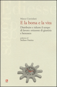 E la borsa e la vita. Distribuire e ridurre il tempo di lavoro: orizzonte di giustizia e benessere - Librerie.coop