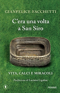 C'era una volta a San Siro. Vita, calci e miracoli - Librerie.coop