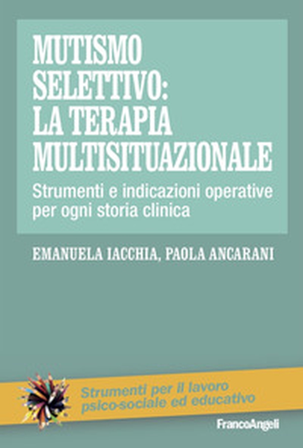 Mutismo selettivo: la terapia multisituazionale. Strumenti e indicazioni operative per ogni storia clinica - Librerie.coop Mutismo selettivo: la terapia multisituazionale. Strumenti e indicazioni operative per ogni storia clinica - Librerie.coop