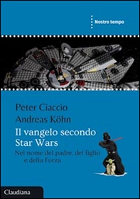 Il Vangelo secondo Star Wars. Nel nome del padre, del figlio e della forza - Librerie.coop