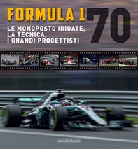 Formula 1 70. Le monoposto iridate, la tecnica, i grandi progettisti - Librerie.coop