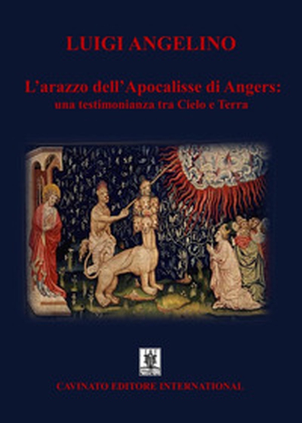 L'arazzo dell'Apocalisse di Angers: una testimonianza tra cielo e terra - Librerie.coop L'arazzo dell'Apocalisse di Angers: una testimonianza tra cielo e terra - Librerie.coop