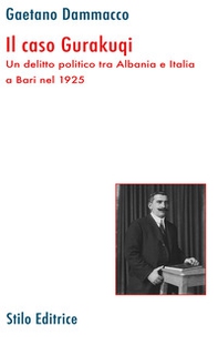 Il caso Gurakuqi. Un delitto politico tra Albania e Italia a Bari nel 1925 - Librerie.coop Il caso Gurakuqi. Un delitto politico tra Albania e Italia a Bari nel 1925 - Librerie.coop