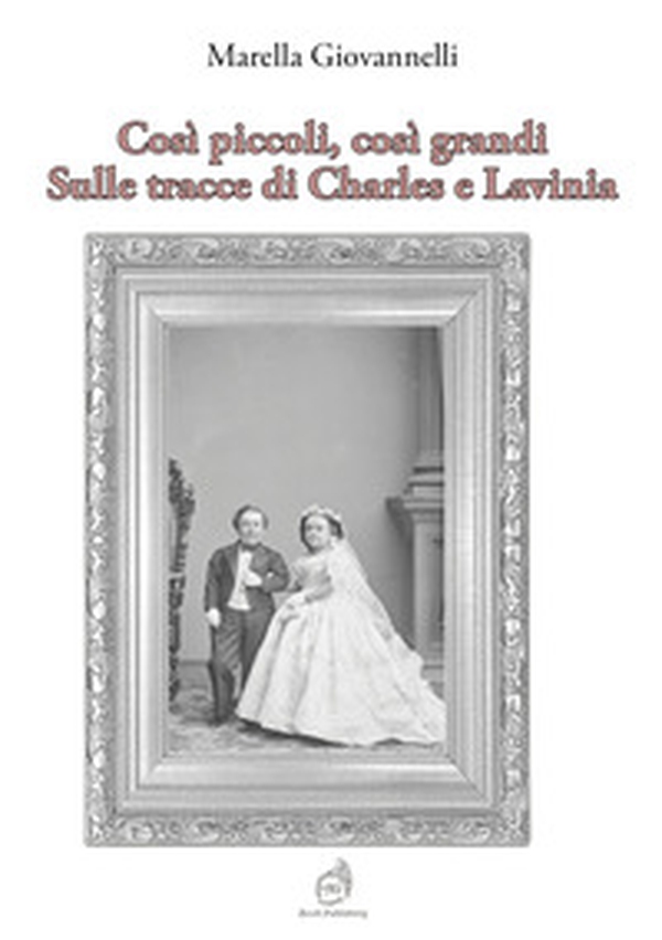 Così piccoli, così grandi. Sulle tracce di Charles e Lavinia - Librerie.coop Così piccoli, così grandi. Sulle tracce di Charles e Lavinia - Librerie.coop