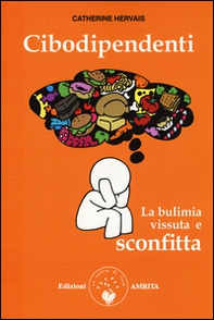 Cibodipendenti. La bulimia vissuta e sconfitta - Librerie.coop