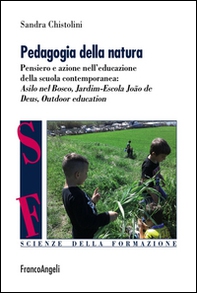 Pedagogia della natura. Pensiero e azione nell'educazione della scuola contemporanea: Asilo nel bosco, Jardim Escola João de Deus, Outdoor education - Librerie.coop