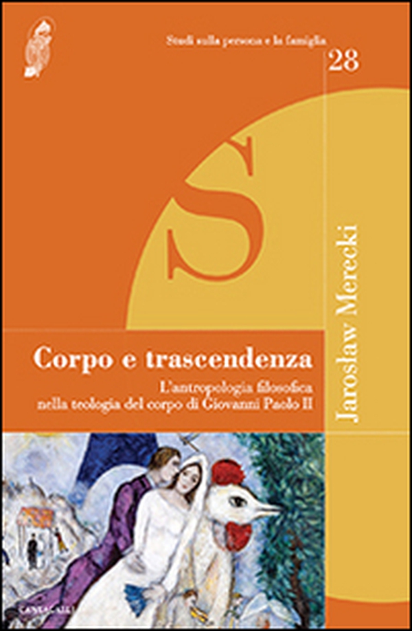 Corpo e trascendenza. L'antropologia filosofica nella teologia del corpo di Giovanni Paolo II - Librerie.coop Corpo e trascendenza. L'antropologia filosofica nella teologia del corpo di Giovanni Paolo II - Librerie.coop