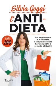 L'anti-dieta. Per raggiungere e mantenere il tuo peso naturale bastano poche e semplici abitudini. Con oltre 100 ricette - Librerie.coop