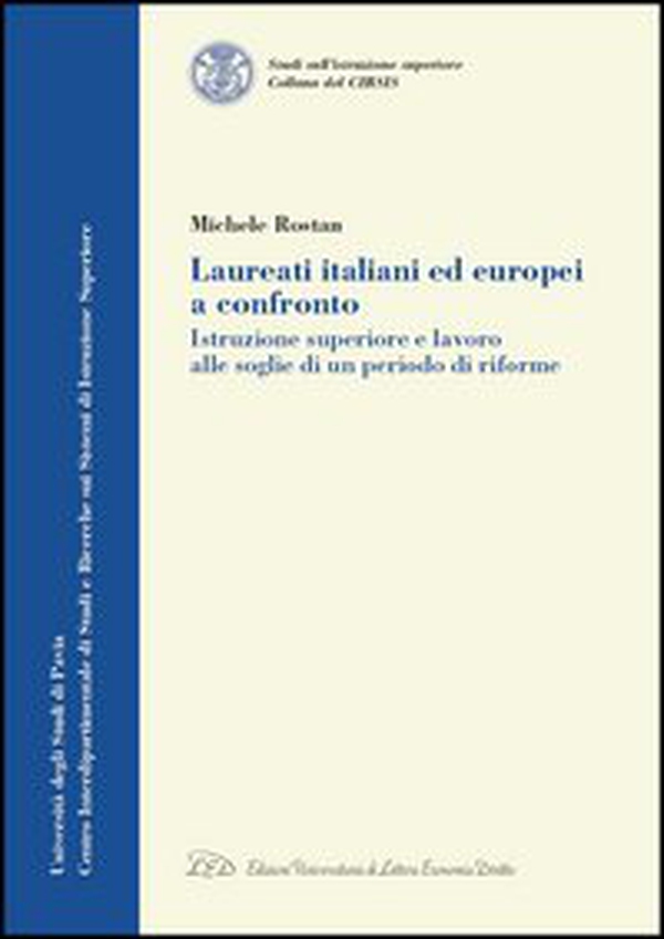 Laureati italiani ed europei a confronto. Istruzione superiore e lavoro alle soglie di un periodo di riforme - Librerie.coop Laureati italiani ed europei a confronto. Istruzione superiore e lavoro alle soglie di un periodo di riforme - Librerie.coop