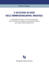 L'accesso ai dati nell'amministrazione digitale. Le prospettive per un nuovo rapporto tra cittadino e pubblica amministrazione alla prova dell'emergenza - Librerie.coop