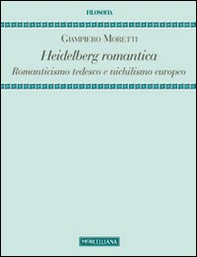 Heidelberg romantica. Romanticismo tedesco e nichilismo europeo - Librerie.coop