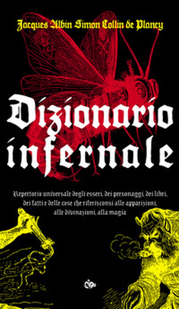 Dizionario infernale. Repertorio universale degli esseri, dei personaggi, dei libri, dei fatti e delle cose che riferisconsi alle apparizioni, alle divinazioni, alla magia - Librerie.coop Dizionario infernale. Repertorio universale degli esseri, dei personaggi, dei libri, dei fatti e delle cose che riferisconsi alle apparizioni, alle divinazioni, alla magia - Librerie.coop