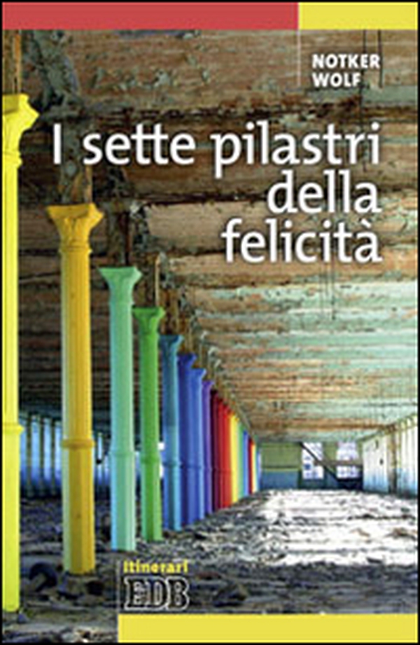 I sette pilastri della felicità - Librerie.coop I sette pilastri della felicità - Librerie.coop