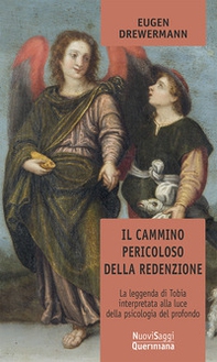Il cammino pericoloso della redenzione. La leggenda di Tobia interpretata alla luce della psicologia del profondo - Librerie.coop Il cammino pericoloso della redenzione. La leggenda di Tobia interpretata alla luce della psicologia del profondo - Librerie.coop