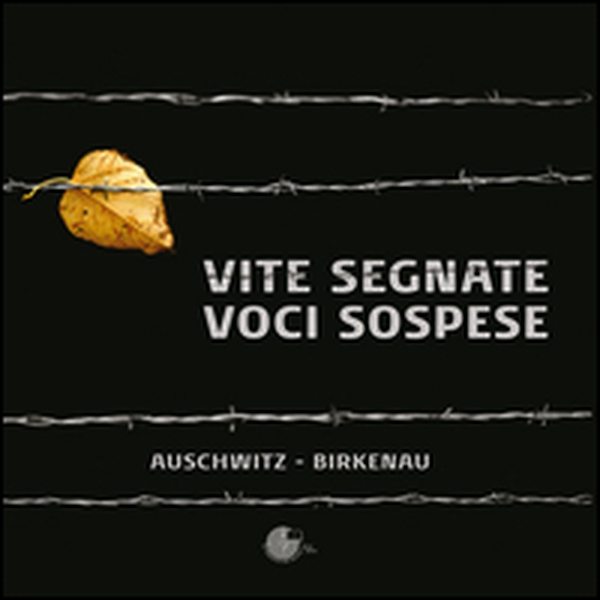 Vite segnate. Voci sospese. Auschwitz-Birkenau - Librerie.coop Vite segnate. Voci sospese. Auschwitz-Birkenau - Librerie.coop