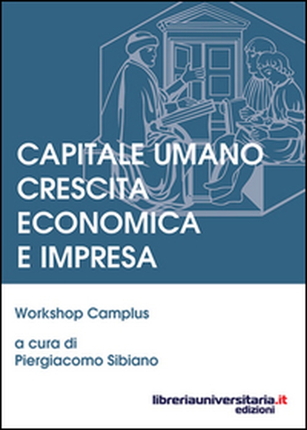 Capitale umano crescita economica e impresa. Workshop camplus - Librerie.coop Capitale umano crescita economica e impresa. Workshop camplus - Librerie.coop
