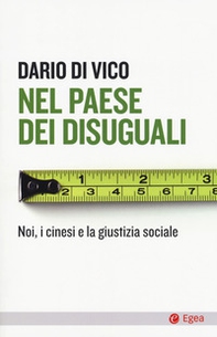 Nel paese dei disuguali. Noi, i cinesi e la giustizia sociale - Librerie.coop