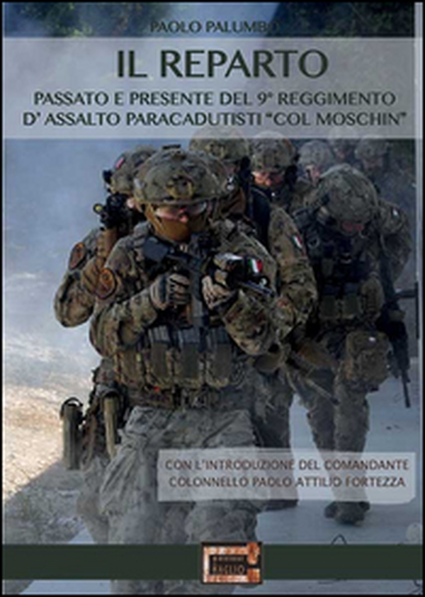 Il reparto. Passato e presente del 9º Reggimento d'assalto paracadutisti «col moschin» - Librerie.coop Il reparto. Passato e presente del 9º Reggimento d'assalto paracadutisti «col moschin» - Librerie.coop
