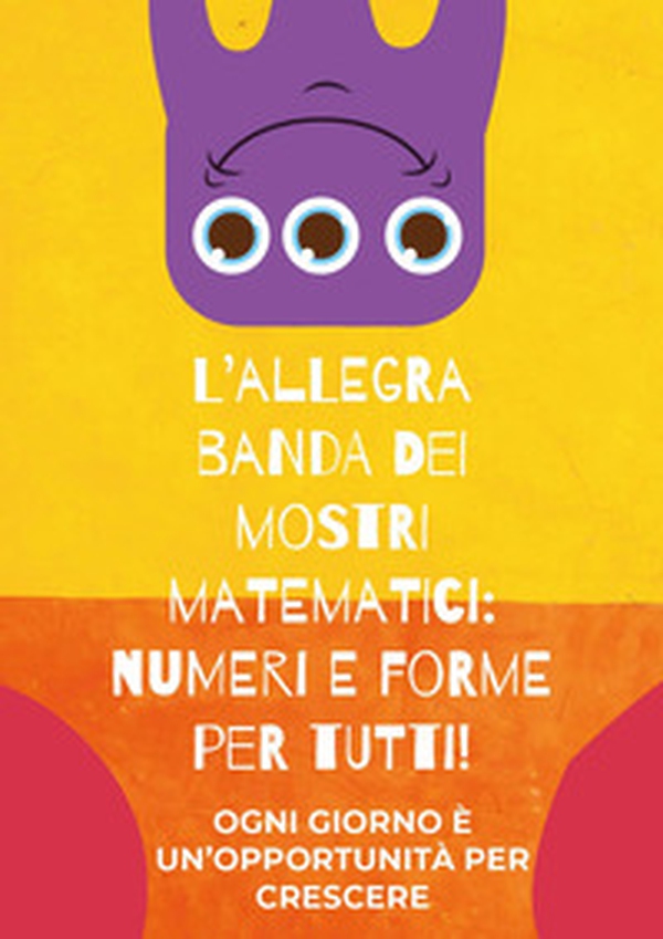 L'allegra banda dei mostri matematici: numeri e forme per tutti! - Librerie.coop L'allegra banda dei mostri matematici: numeri e forme per tutti! - Librerie.coop