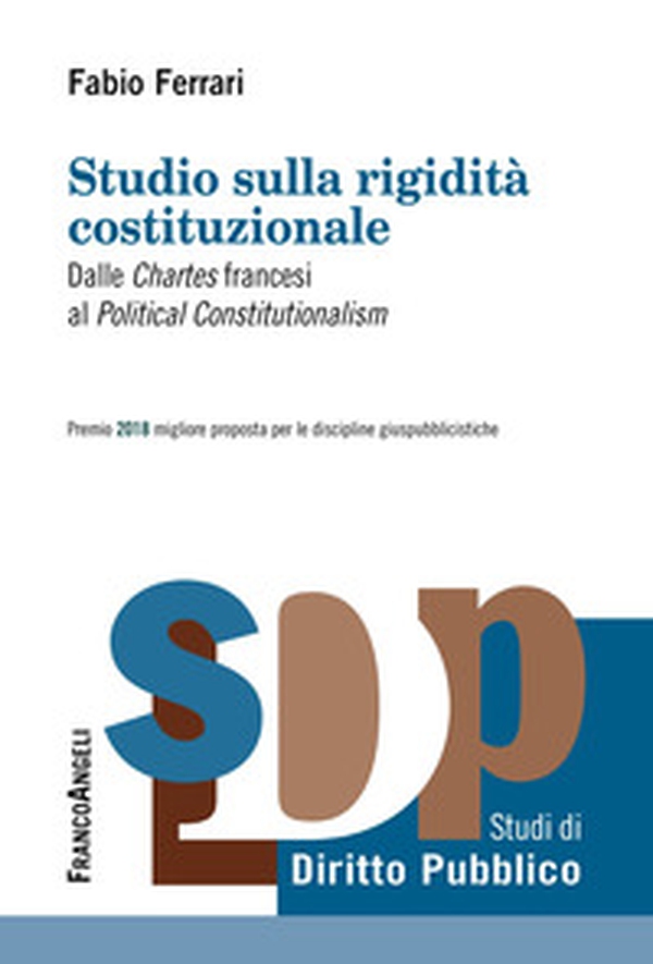 Studio sulla rigidità costituzionale. Dalle «Chartes» francesi al «Political Constitutionalism» - Librerie.coop Studio sulla rigidità costituzionale. Dalle «Chartes» francesi al «Political Constitutionalism» - Librerie.coop