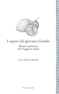 I sapori del giovane Goethe. Ricette e pietanze dal «Viaggio in Italia» - Librerie.coop I sapori del giovane Goethe. Ricette e pietanze dal «Viaggio in Italia» - Librerie.coop