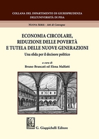 Economia circolare, riduzione delle povertà e tutela delle nuove generazioni. Una sfida per il decisore politico - Librerie.coop