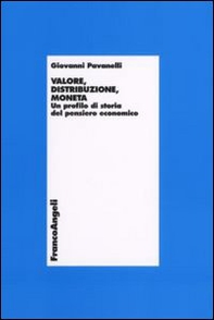 Valore, distribuzione, moneta. Un profilo di storia del pensiero economico - Librerie.coop