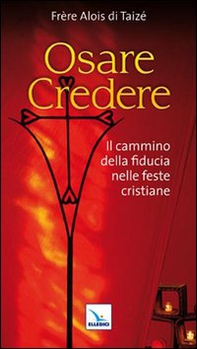 Osare credere. Il cammino della fiducia nelle feste cristiane - Librerie.coop