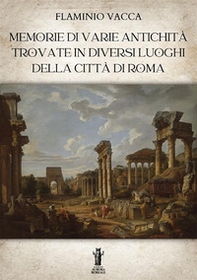 Memorie di varie antichità trovate in diversi luoghi della città di Roma - Librerie.coop