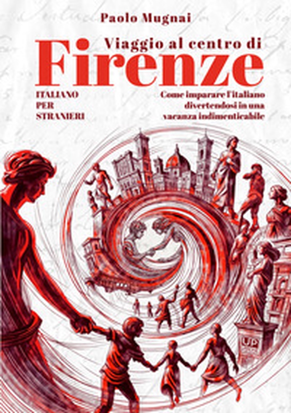 Viaggio al centro di Firenze. Come imparare l'italiano divertendosi in una vacanza indimenticabile. Italiano per stranieri - Librerie.coop Viaggio al centro di Firenze. Come imparare l'italiano divertendosi in una vacanza indimenticabile. Italiano per stranieri - Librerie.coop