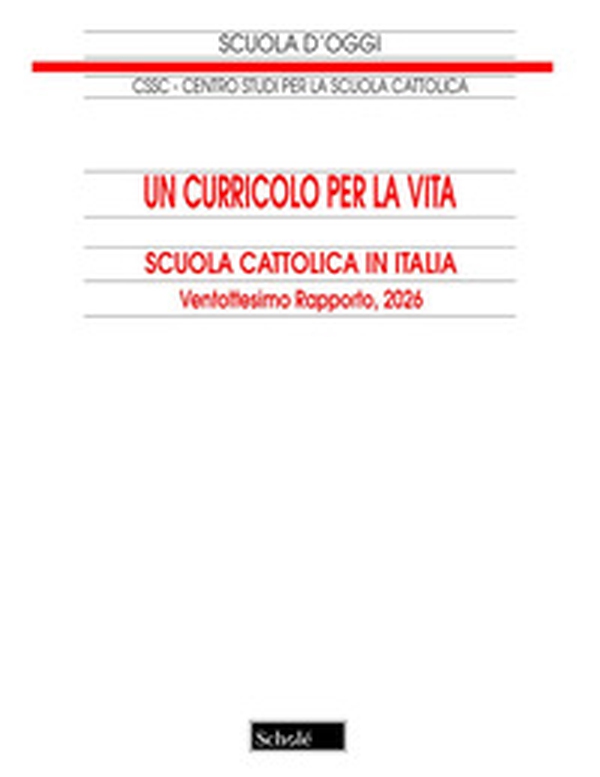 Un curricolo per la vita. Scuola cattolica in Italia. 28° rapporto - Librerie.coop