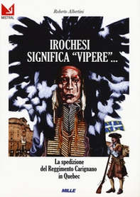 Irochesi significa «vipere». La spedizione del reggimento Carignano in Quebec - Librerie.coop Irochesi significa «vipere». La spedizione del reggimento Carignano in Quebec - Librerie.coop