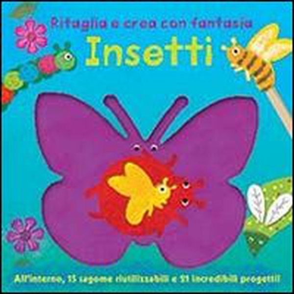 Insetti. Ritaglia e crea con fantasia - Librerie.coop Insetti. Ritaglia e crea con fantasia - Librerie.coop