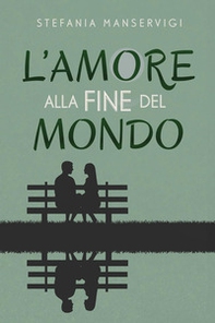 L'amore alla fine del mondo - Librerie.coop