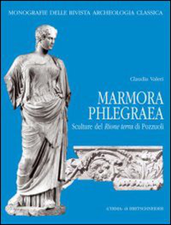 Marmora phlegraea. Sculture dal rione Terra di Pozzuoli - Librerie.coop