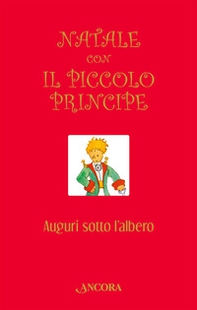 Natale con il Piccolo Principe. Auguri sotto l'albero - Librerie.coop