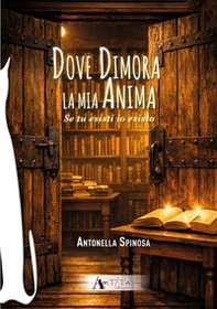 Dove dimora la mia anima. Se tu esisti io esisto - Librerie.coop