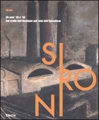 Sironi. Gli anni '40 e '50. Dal crollo dell'ideologia agli anni dell'Apocalisse. Catalogo della mostra (Milano, 29 febbraio-25 maggio 2008) - Librerie.coop