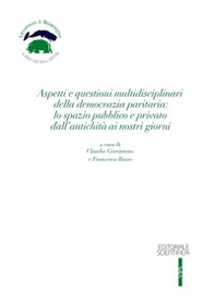 Aspetti e questioni multidisciplinari della democrazia paritaria: lo spazio pubblico e privato dall'antichità ai nostri giorni - Librerie.coop