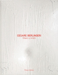 Cesare Berlingeri. Ghiacci e ombre - Librerie.coop